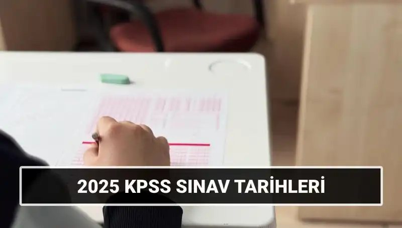 KPSS 2025: Genel Kültür, Yetenek ve Alan Bilgisi Sınav Tarihleri Belli Oldu!