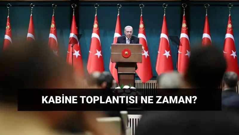 Bugün Kabine Toplantısı Var mı? Tarih ve Saat Bilgisi