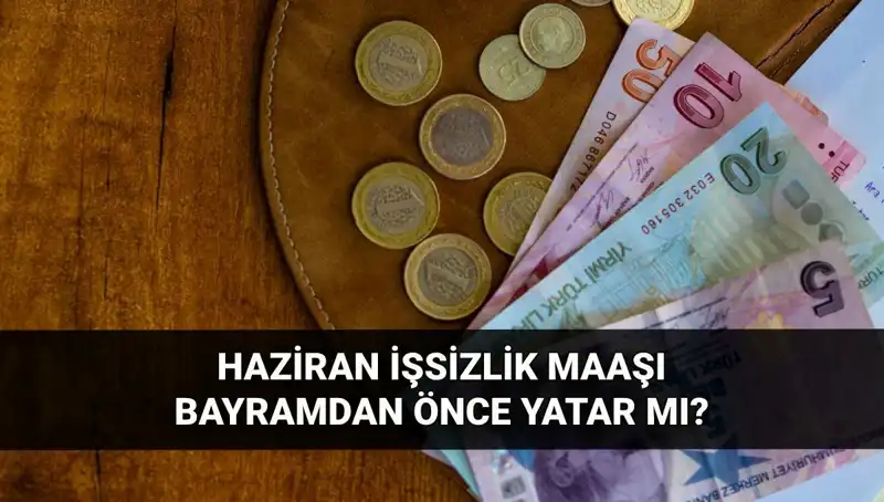 İşsizlik Maaşı Bayram Öncesi Yatacak mı? 2025 Haziran Tarihleri ve Ayrıntılar