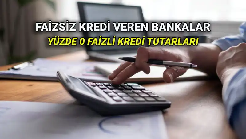 2025 Yılında Yüzde 0 Faizli Kredi Sunan Bankalar Hangileri?