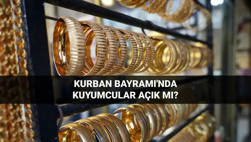 Bayramda Kuyumcular Açık mı? İşte Müslümanların Beklediği Cevap!